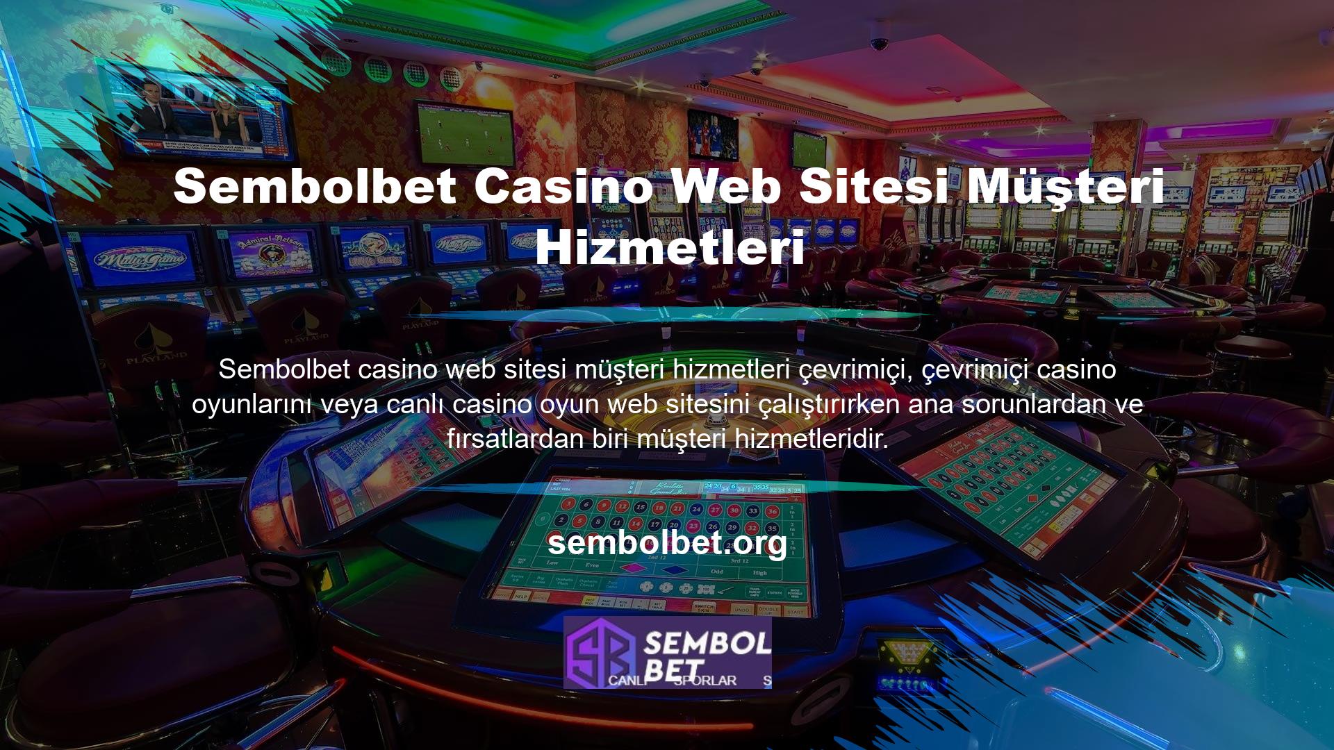 Çevrimiçi casino siteleri, üyelerine genellikle doğrudan desteği de içeren "müşteri hizmetleri" adı altında hizmet vermektedir